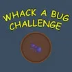 Whack a Bug Challenge